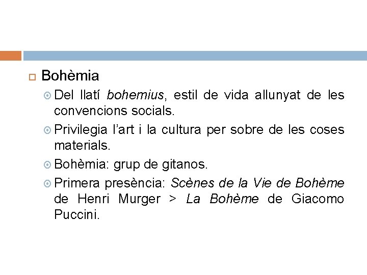  Bohèmia Del llatí bohemius, estil de vida allunyat de les convencions socials. Privilegia