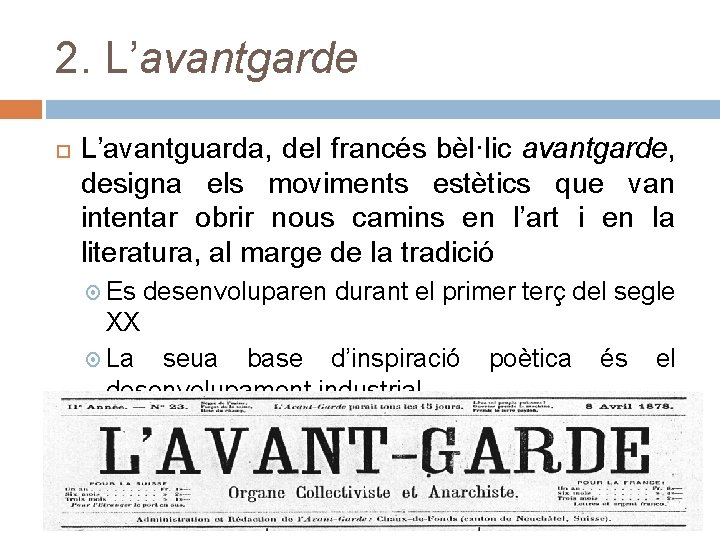 2. L’avantgarde L’avantguarda, del francés bèl·lic avantgarde, designa els moviments estètics que van intentar