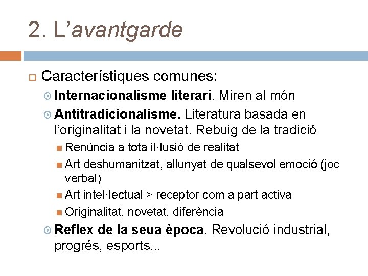 2. L’avantgarde Característiques comunes: Internacionalisme literari. Miren al món Antitradicionalisme. Literatura basada en l’originalitat