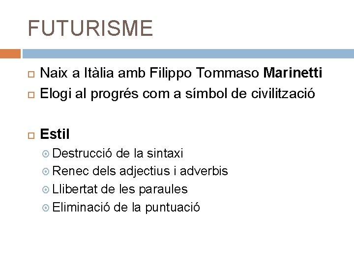 FUTURISME Naix a Itàlia amb Filippo Tommaso Marinetti Elogi al progrés com a símbol