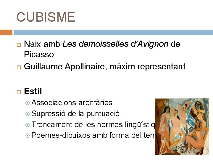 CUBISME Naix amb Les demoisselles d’Avignon de Picasso Guillaume Apollinaire, màxim representant Estil Associacions