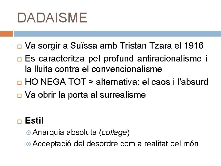 DADAISME Va sorgir a Suïssa amb Tristan Tzara el 1916 Es caracteritza pel profund