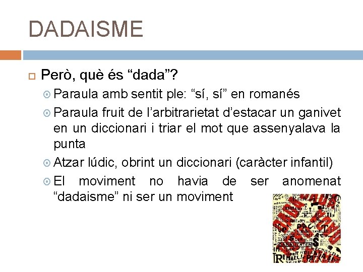 DADAISME Però, què és “dada”? Paraula amb sentit ple: “sí, sí” en romanés Paraula