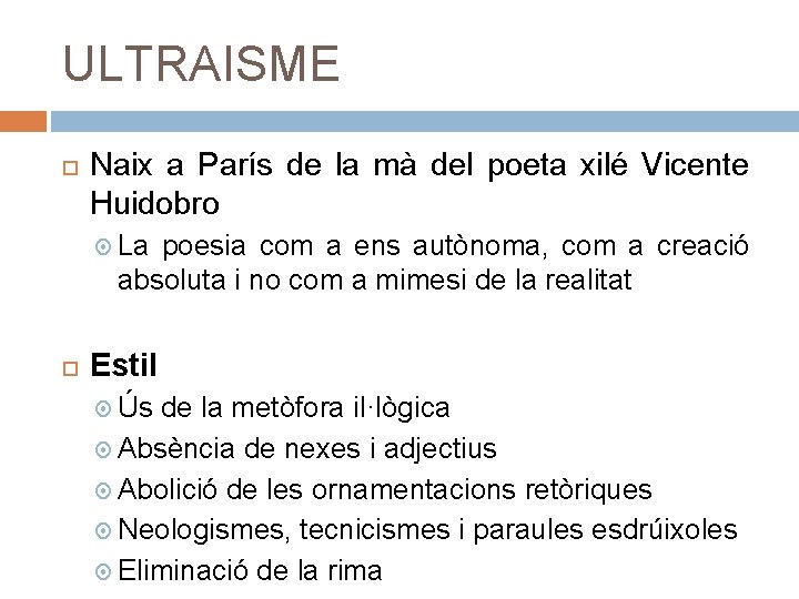 ULTRAISME Naix a París de la mà del poeta xilé Vicente Huidobro La poesia