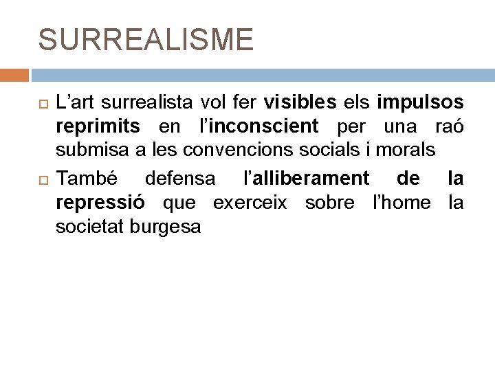 SURREALISME L’art surrealista vol fer visibles els impulsos reprimits en l’inconscient per una raó