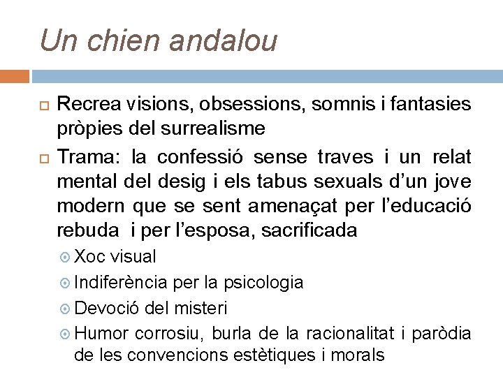 Un chien andalou Recrea visions, obsessions, somnis i fantasies pròpies del surrealisme Trama: la