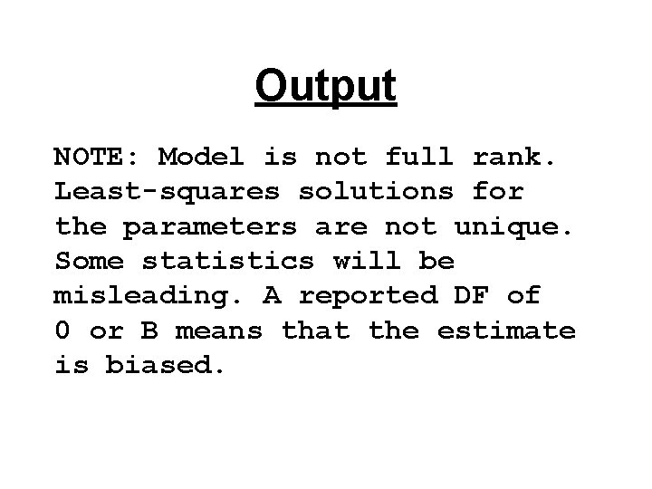 Output NOTE: Model is not full rank. Least-squares solutions for the parameters are not