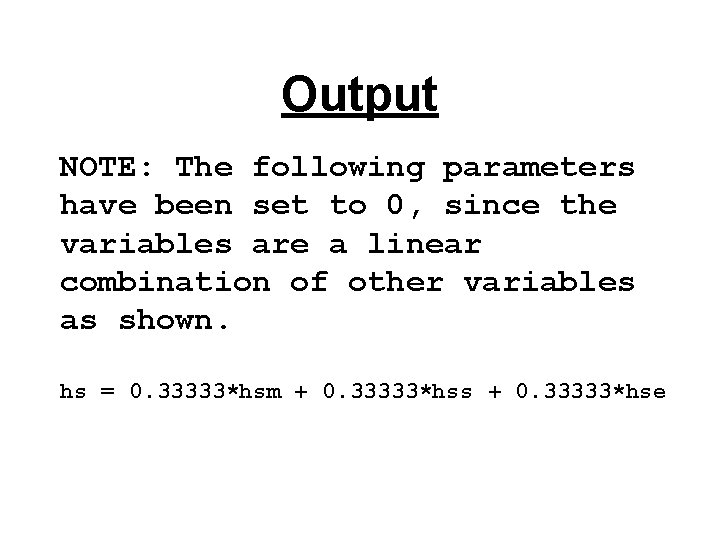 Output NOTE: The following parameters have been set to 0, since the variables are