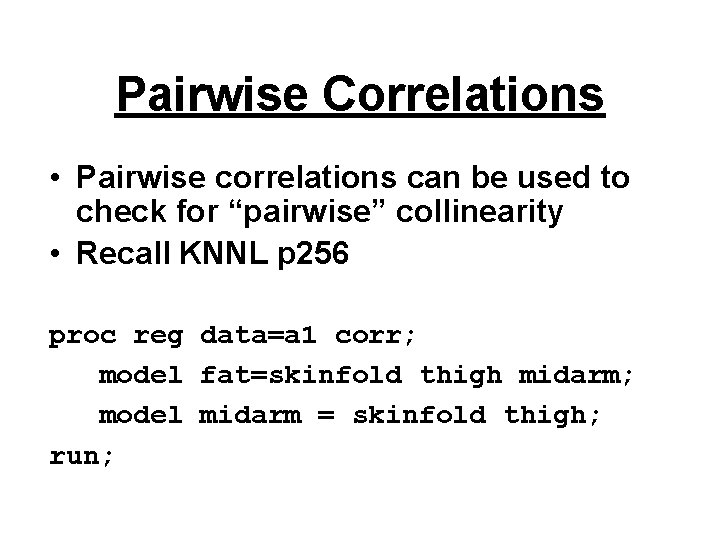 Pairwise Correlations • Pairwise correlations can be used to check for “pairwise” collinearity •