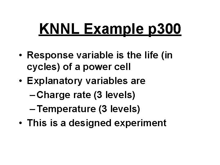 KNNL Example p 300 • Response variable is the life (in cycles) of a