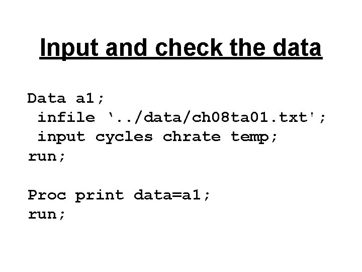 Input and check the data Data a 1; infile ‘. . /data/ch 08 ta