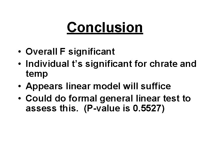 Conclusion • Overall F significant • Individual t’s significant for chrate and temp •