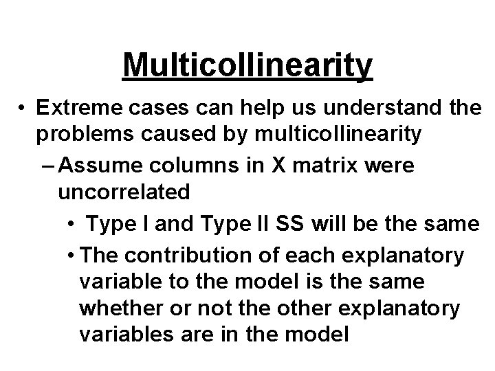 Multicollinearity • Extreme cases can help us understand the problems caused by multicollinearity – Multicollinearity • Extreme cases can help us understand the problems caused by multicollinearity –