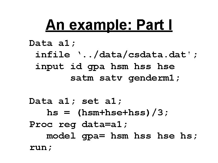 An example: Part I Data a 1; infile ‘. . /data/csdata. dat'; input id