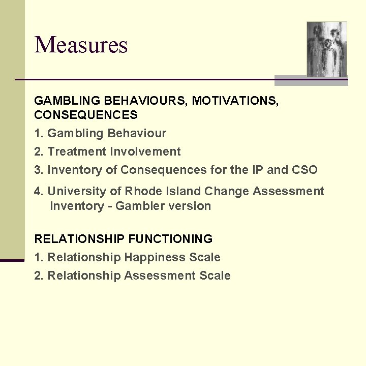 Measures GAMBLING BEHAVIOURS, MOTIVATIONS, CONSEQUENCES 1. Gambling Behaviour 2. Treatment Involvement 3. Inventory of