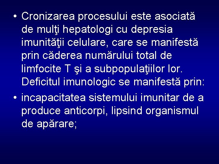  • Cronizarea procesului este asociată de mulţi hepatologi cu depresia imunităţii celulare, care