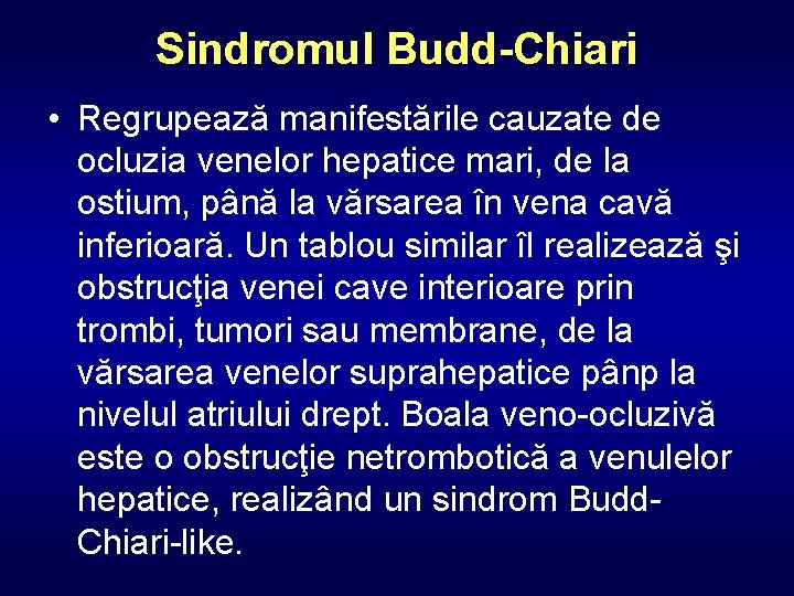 Sindromul Budd-Chiari • Regrupează manifestările cauzate de ocluzia venelor hepatice mari, de la ostium,