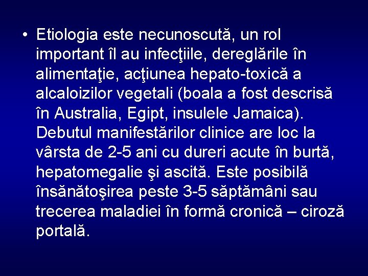  • Etiologia este necunoscută, un rol important îl au infecţiile, dereglările în alimentaţie,