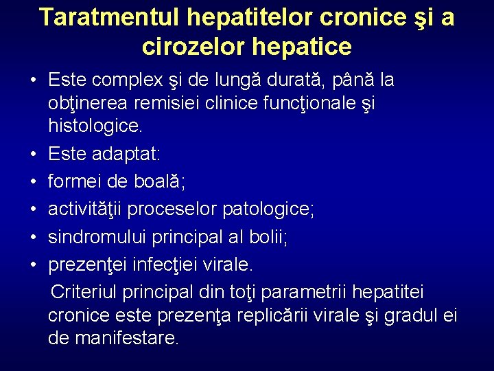 Taratmentul hepatitelor cronice şi a cirozelor hepatice • Este complex şi de lungă durată,