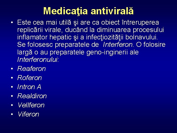 Medicaţia antivirală • Este cea mai utilă şi are ca obiect întreruperea replicării virale,
