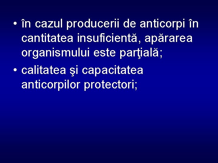  • în cazul producerii de anticorpi în cantitatea insuficientă, apărarea organismului este parţială;