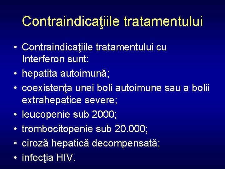 Contraindicaţiile tratamentului • Contraindicaţiile tratamentului cu Interferon sunt: • hepatita autoimună; • coexistenţa unei