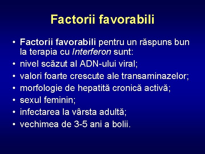 Factorii favorabili • Factorii favorabili pentru un răspuns bun la terapia cu Interferon sunt: