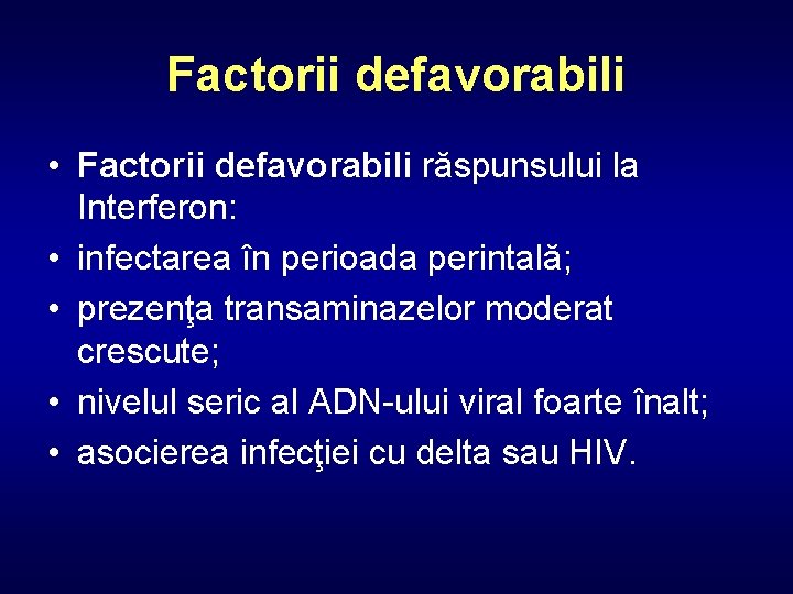 Factorii defavorabili • Factorii defavorabili răspunsului la Interferon: • infectarea în perioada perintală; •