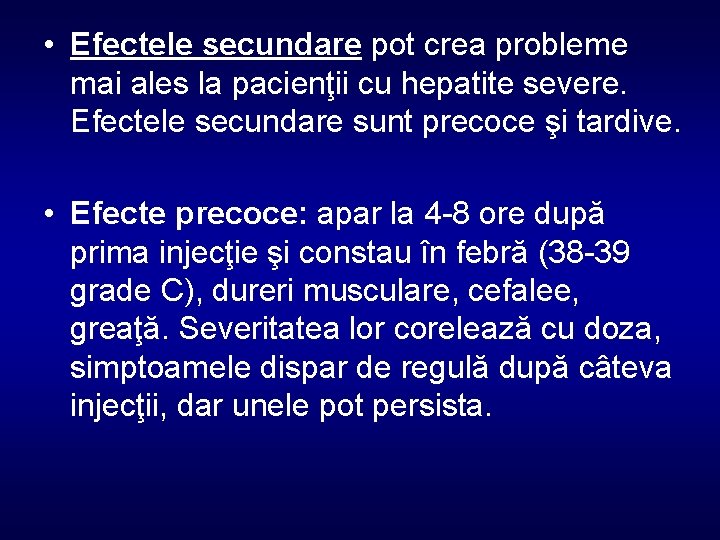  • Efectele secundare pot crea probleme mai ales la pacienţii cu hepatite severe.