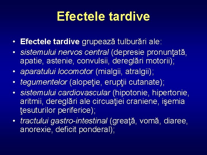 Efectele tardive • Efectele tardive grupează tulburări ale: • sistemului nervos central (depresie pronunţată,