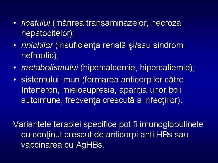  • ficatului (mărirea transaminazelor, necroza hepatocitelor); • rinichilor (insuficienţa renală şi/sau sindrom nefrootic);