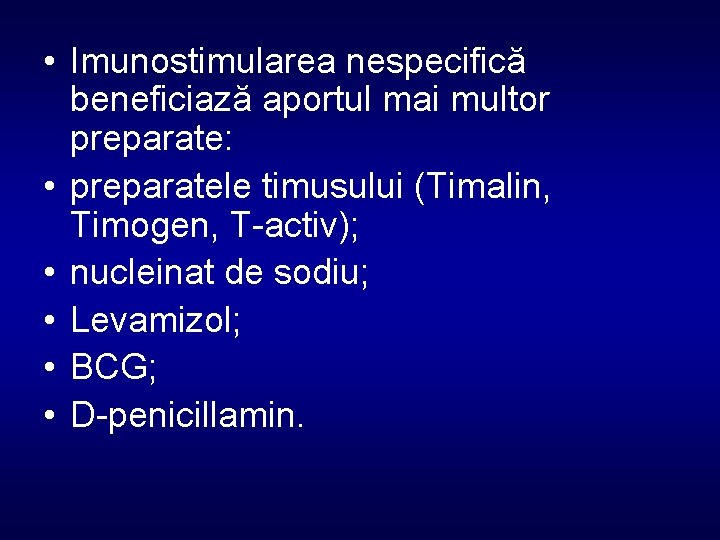  • Imunostimularea nespecifică beneficiază aportul mai multor preparate: • preparatele timusului (Timalin, Timogen,