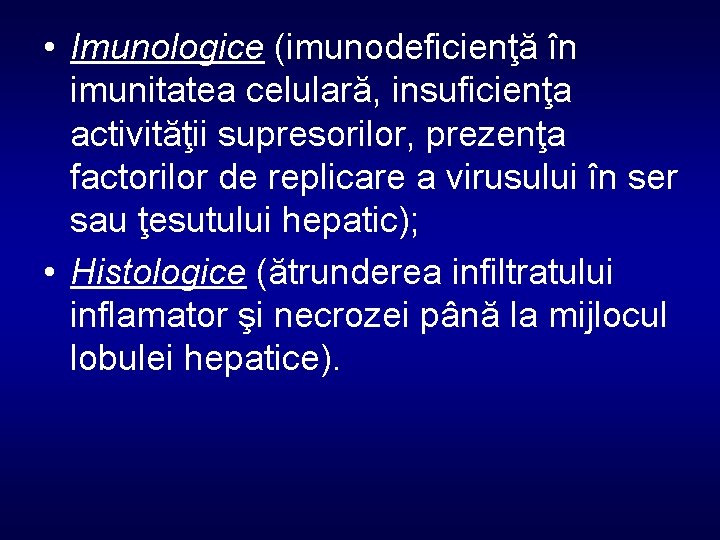  • Imunologice (imunodeficienţă în imunitatea celulară, insuficienţa activităţii supresorilor, prezenţa factorilor de replicare