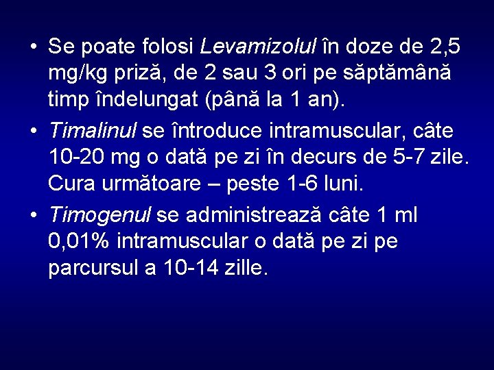  • Se poate folosi Levamizolul în doze de 2, 5 mg/kg priză, de