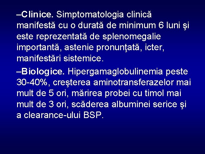 –Clinice. Simptomatologia clinică manifestă cu o durată de minimum 6 luni şi este reprezentată
