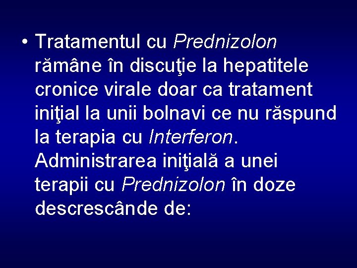  • Tratamentul cu Prednizolon rămâne în discuţie la hepatitele cronice virale doar ca