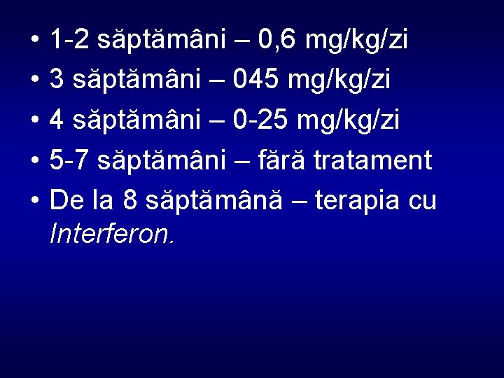  • • • 1 -2 săptămâni – 0, 6 mg/kg/zi 3 săptămâni –