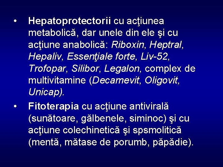  • • Hepatoprotectorii cu acţiunea metabolică, dar unele din ele şi cu acţiune