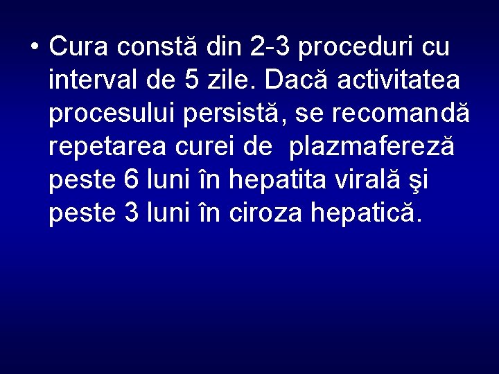  • Cura constă din 2 -3 proceduri cu interval de 5 zile. Dacă