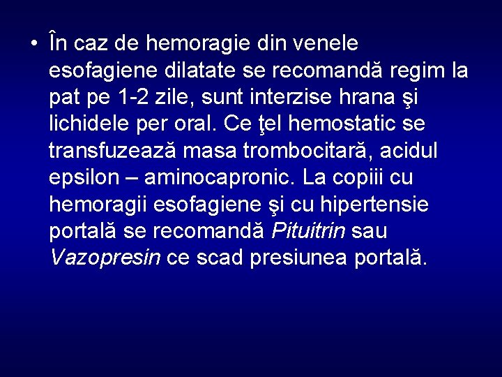  • În caz de hemoragie din venele esofagiene dilatate se recomandă regim la