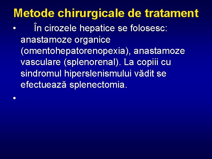 Metode chirurgicale de tratament • • În cirozele hepatice se folosesc: anastamoze organice (omentohepatorenopexia),