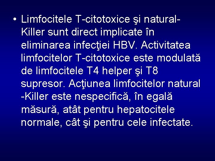  • Limfocitele T-citotoxice şi natural. Killer sunt direct implicate în eliminarea infecţiei HBV.