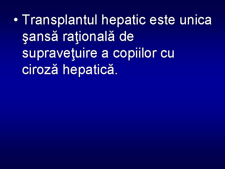  • Transplantul hepatic este unica şansă raţională de supraveţuire a copiilor cu ciroză