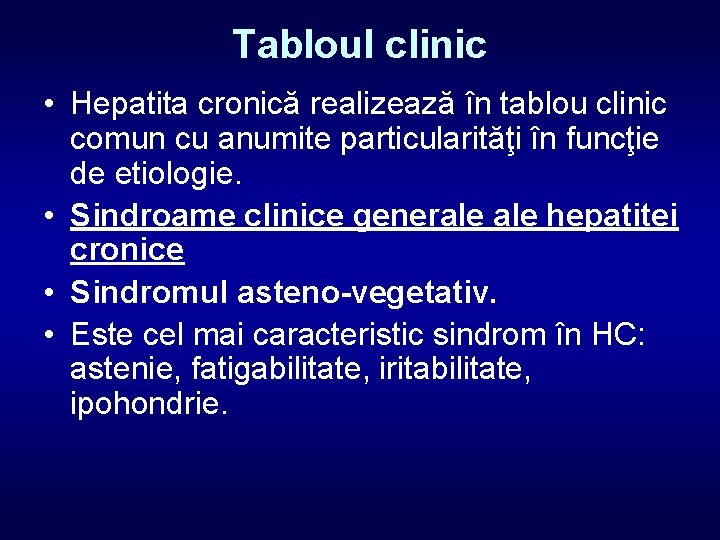 Tabloul clinic • Hepatita cronică realizează în tablou clinic comun cu anumite particularităţi în