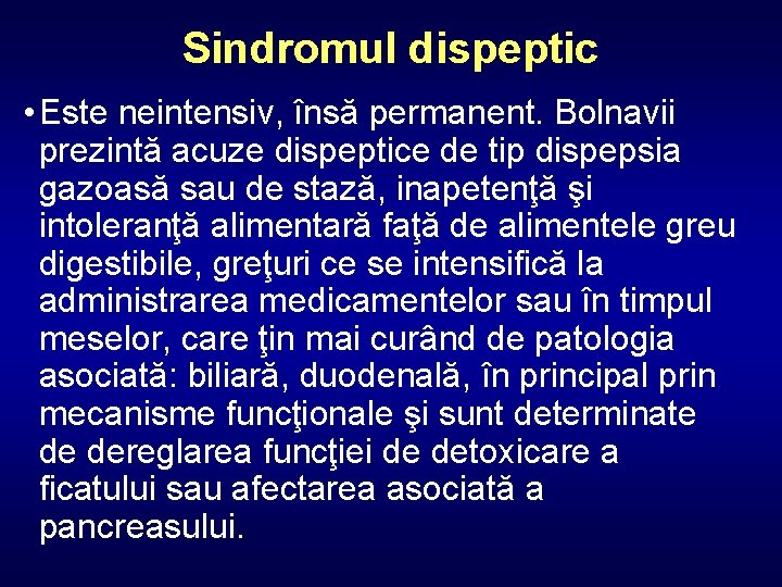 Sindromul dispeptic • Este neintensiv, însă permanent. Bolnavii prezintă acuze dispeptice de tip dispepsia