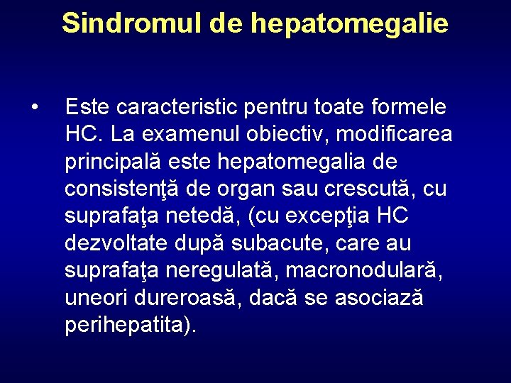 Sindromul de hepatomegalie • Este caracteristic pentru toate formele HC. La examenul obiectiv, modificarea
