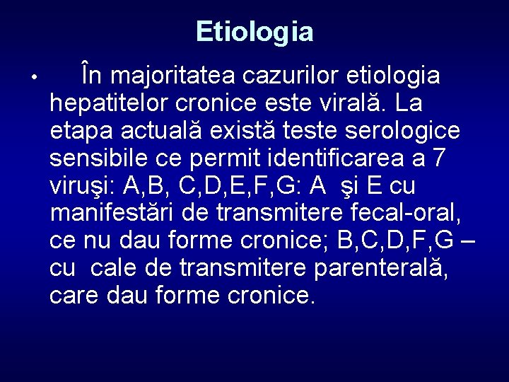 Etiologia • În majoritatea cazurilor etiologia hepatitelor cronice este virală. La etapa actuală există