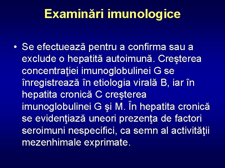 Examinări imunologice • Se efectuează pentru a confirma sau a exclude o hepatită autoimună.