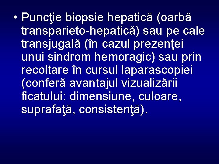  • Puncţie biopsie hepatică (oarbă transparieto-hepatică) sau pe cale transjugală (în cazul prezenţei