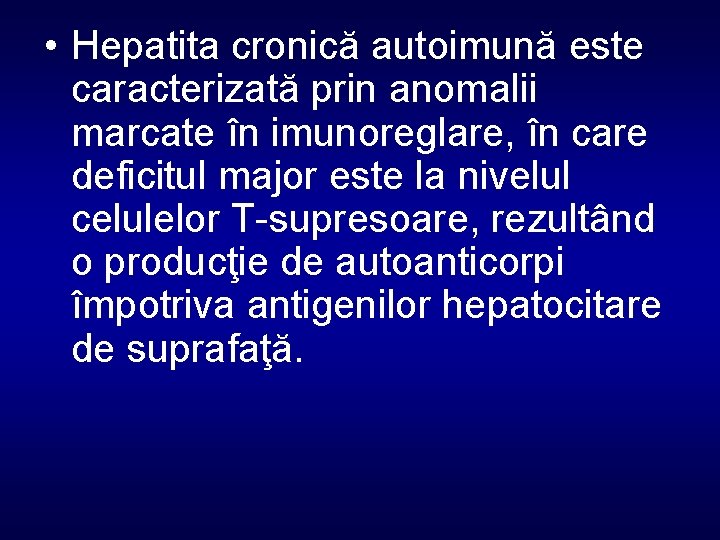  • Hepatita cronică autoimună este caracterizată prin anomalii marcate în imunoreglare, în care